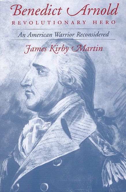 Benedict Arnold, Revolutionary Hero: An American Warrior Reconsidered