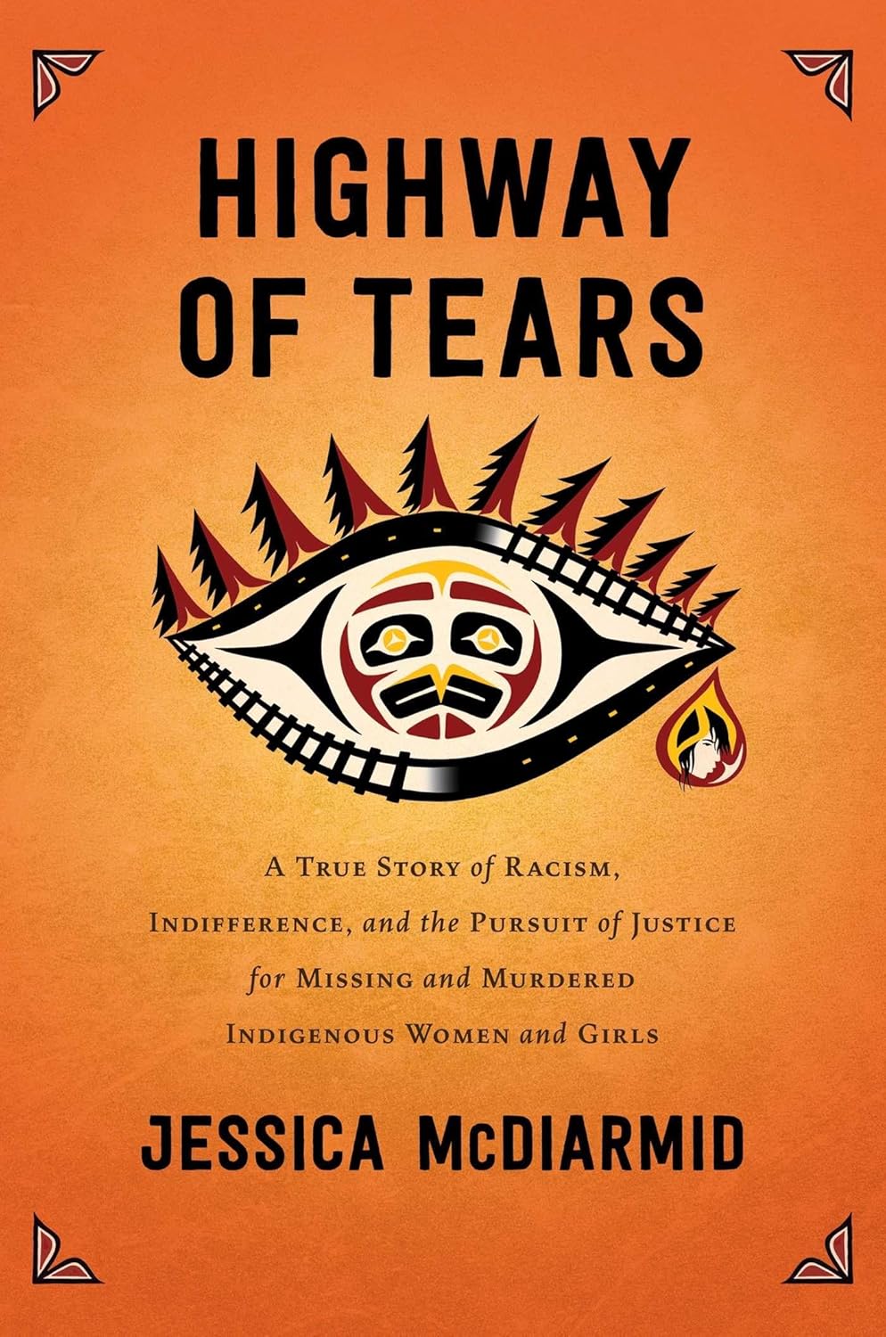 Highway of Tears: A True Story of Racism, Indifference, and the Pursuit of Justice for Murdered Indigenous Women and Girls