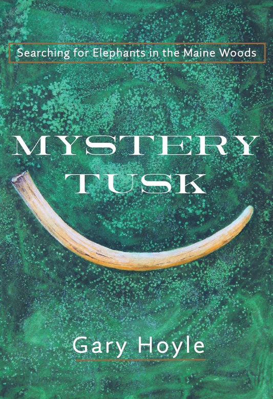 Mystery Tusk: Searching for Elephants in the Maine Woods