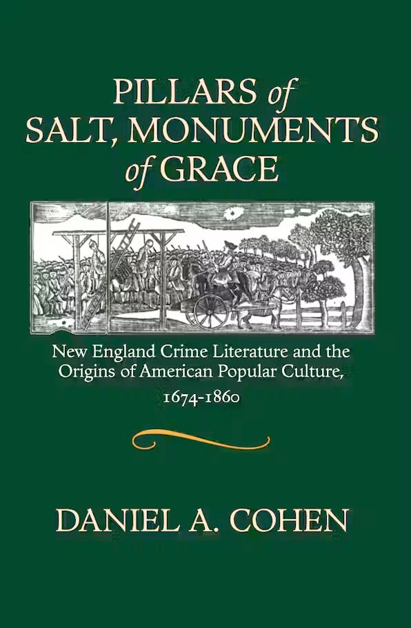 Pillars of Salt, Monuments of Grace: New England Crime Literature and the Origins of American Popular Culture 1674-1860