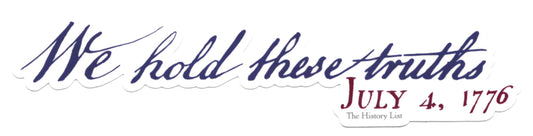 "We hold these truths - July 4, 1776" Magnet