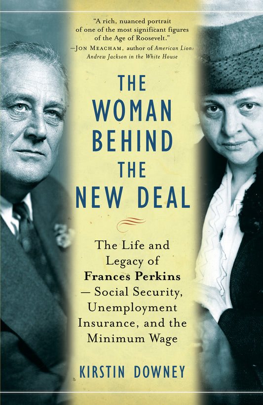 The Woman Behind the New Deal: The Life and Legacy of Frances Perkins—Social Security, Unemployment Insurance, and the Minimum Wage