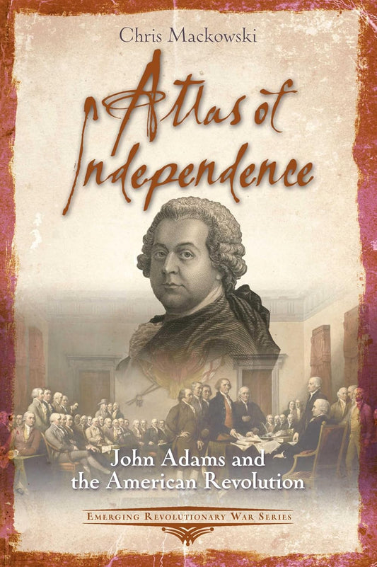Atlas of Independence: John Adams and the American Revolution