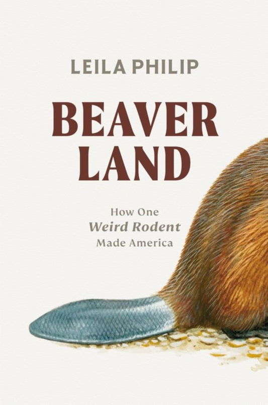 Beaverland: How One Weird Rodent Made America