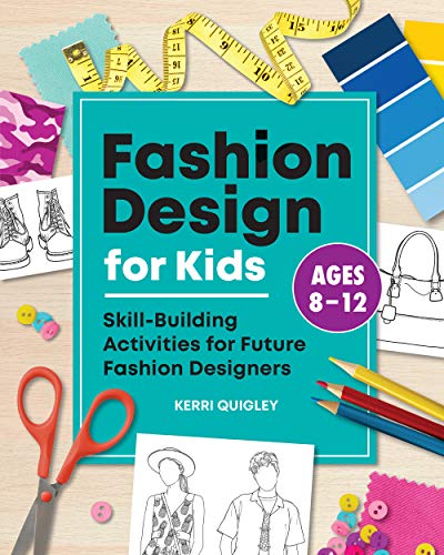 Fashion Design for Kids: Skill: Building Activities for Future Fashion Designers