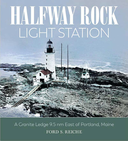 Halfway Rock Light Station: A Granite Ledge 9.5 nm East of Portland, Maine