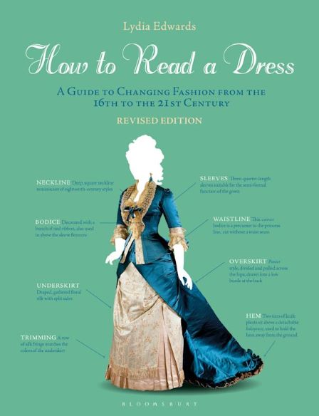 How to Read a Dress: A Guide to Changing Fashions from The 16th Century to the 21st Century