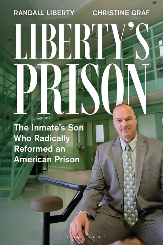 Liberty's Prison: The Inmate’s Son Who Radically Reformed an American Prison