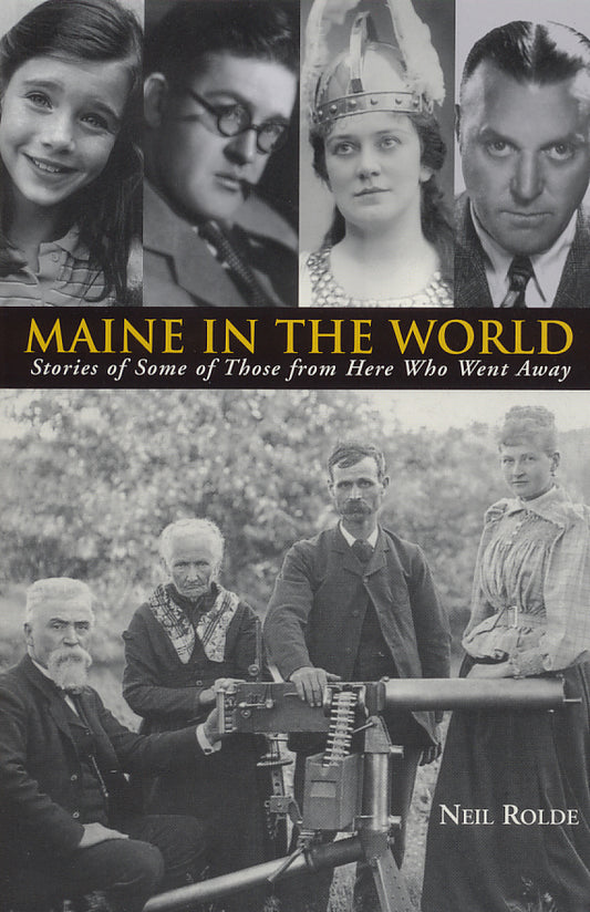 Maine in the World: Stories of Some of Those From Here Who Went Away