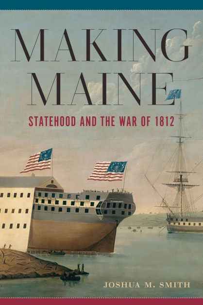 Making Maine: Statehood and th War of 1812