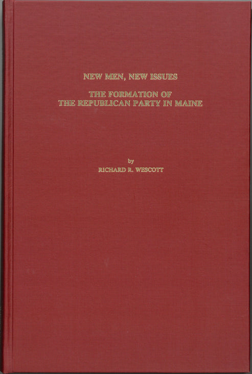 New Issue New Men, New Issues: The Formation of the Republican Party in Maine ...