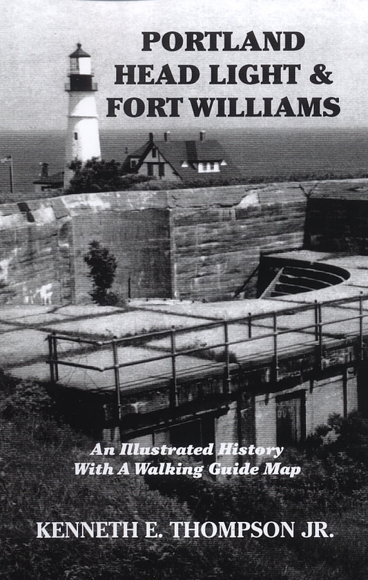 Portland Head Light & Fort Williams: An Illustrated History with a Walking Guide Map