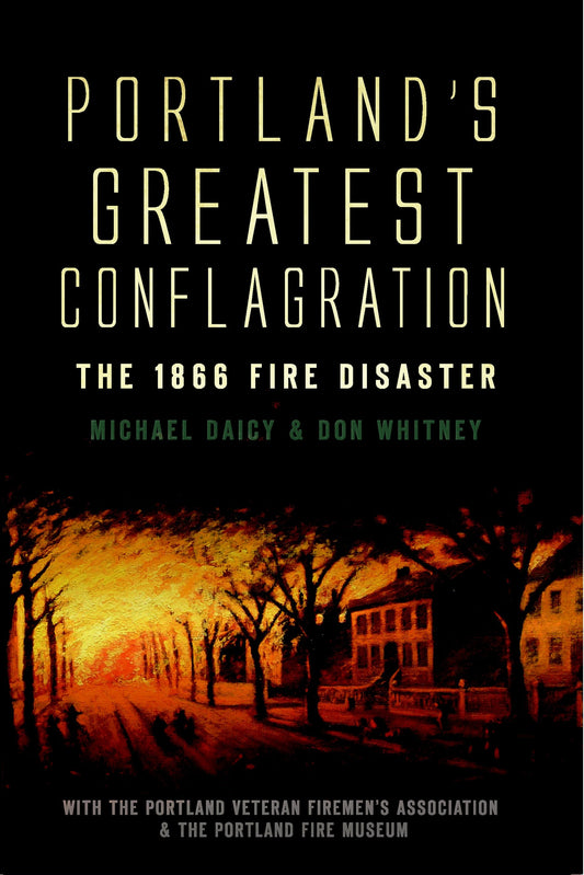 Portland's Greatest Conflagration: The 1866 Fire Disaster