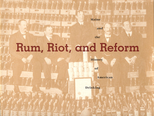 Rum, Riot, and Reform: Maine and the History of American Drinking