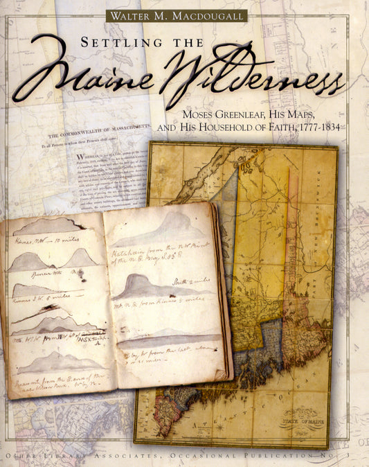 Settling the Maine Wilderness: Moses Greenleaf, His Maps, and His Household of Faith 1777-1834