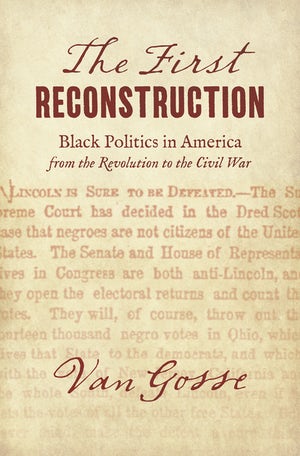 The First Reconstruction: Black Politics in America from the Revolution to the Civil War