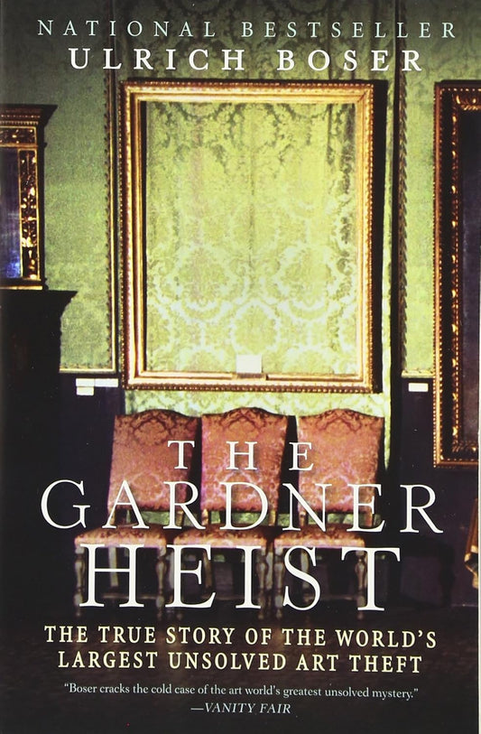 The Gardner Heist: The True Story of the World's Largest Unsolved Art Theft