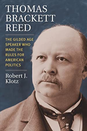 Thomas Brackett Reed: The Gilded Age Speaker who Made the Rules for American Politics